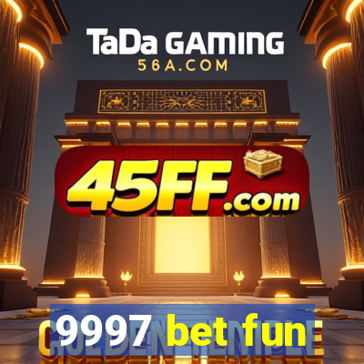 9997 bet fun